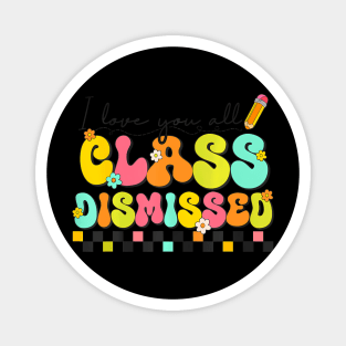 All Class Dismissed Last Day of School Teacher Magnet